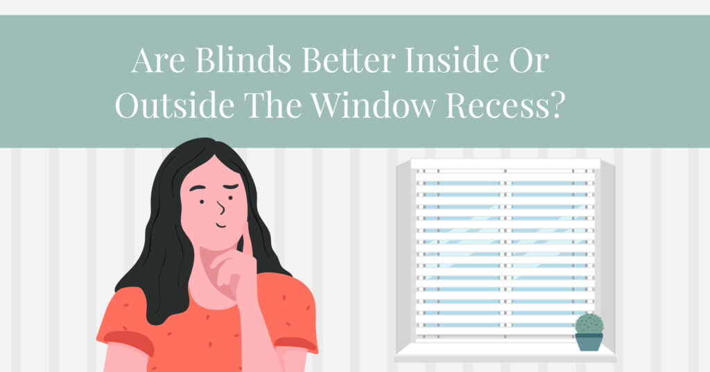 Are blinds better inside or outside the window recess?